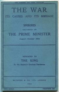 The War: Its Causes and Its Message: Speeches Delivered by The Prime Minister, August - October, 1914