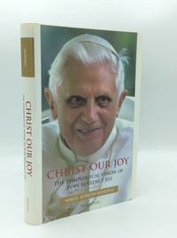 CHRIST OUR JOY: The Theological Vision of Pope Benedict XVI