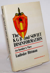 The KGB and Soviet Disinformation: An Insider&#039;s View by Bittman, Ladislav; foreword by Roy Godson - 1985