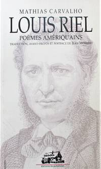 Louis Riel, poÃ¨mes amÃ©riquains by Mathias Carvalho - 1997