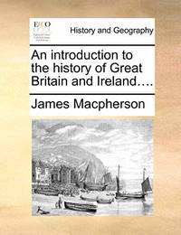 An Introduction to the History of Great Britain and Ireland...