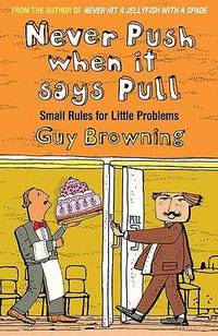 Never Push When It Says Pull: Small Rules for Little Problems. Guy Browning