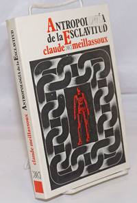 Antropologia de la esclavitud; el vientre de hierro y dinero by Meillassoux, Claude - 1990