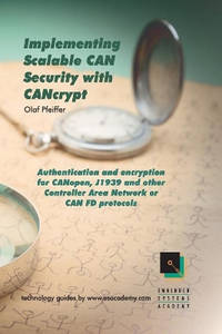 Implementing Scalable CAN Security with CANcrypt: Authentication and encryption for CANopen,...