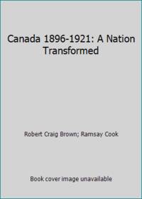 Canada 1896-1921: A Nation Transformed by Robert Craig Brown; Ramsay Cook - 1974