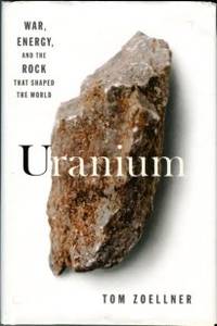 Uranium: War, Energy, And The Rock That Shaped The World