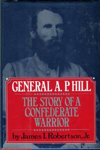 General A.P. Hill: The Story of a Confederate Warrior by James I Robertson Jr. - 1st printing - 1987 - from Barbarossa Books Ltd. (SKU: 70679)