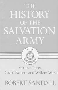 The History of the salvation Army: Volume Three, Social Reform and Welfare Work