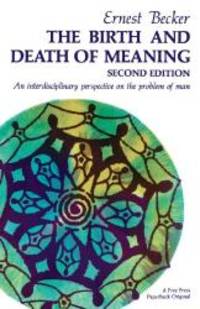 The Birth and Death of Meaning: An Interdisciplinary Perspective on the Problem of Man by Ernest Becker - 1971-03-01