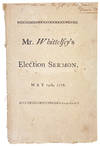 The Importance of Religion in the Civil Ruler, Considered. A Sermon, Preached before the General Assembly of the State of Connecticut, at Hartford, on the Day of the Anniversary Election, May 14th, 1778 [Half title: Mr. Whittelsey's Election Sermon, May 14th, 1778]