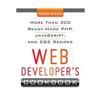 Web Developer's Cookbook: More Than 300 Ready-made Php, Javascript, and Css Recipes