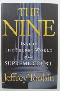 THE NINE Inside the Secret World of the Supreme Court (DJ is protected by  a clear, acid-free mylar cover)