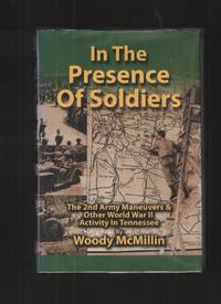 cover of In the Presence of Soldiers, the 2nd Army Maneuvers & Other World War II Activity in Tennessee