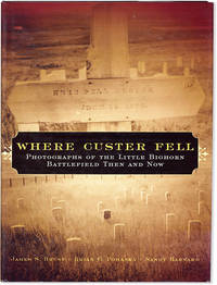 Where Custer Fell: Photographs of the Little Bighorn Battlefield Then and Now
