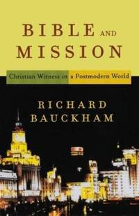 Bible and Mission: Christian Witness in a Postmodern World by Dr Richard Bauckham