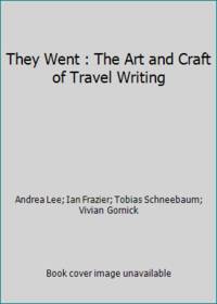 They Went : The Art and Craft of Travel Writing