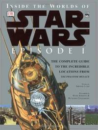 Inside the Worlds of Star Wars Episode I: The Complete Guide to the Incredible Locations from the...