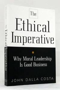 The Ethical Imperative.  Why moral leadership is good business