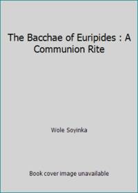 The Bacchae of Euripides : A Communion Rite by Wole Soyinka - 1974