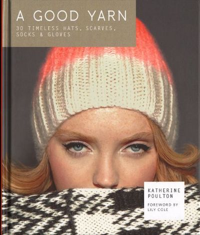 A GOOD YARN. 30 timeless hats, scarves, socks &…
