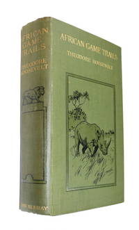 African Game Trails: An Account of the African Wanderings of an American Hunter-Naturalist by Roosevelt, Theodore - 1910