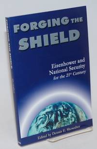 image of Forging the Shield; Eisenhower and National Security for the 21st Century
