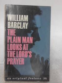 The Plain Man Looks At The Lord&#039;s Prayer by William Barclay - 1967