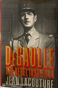 DE GAULLE THE REBEL 1890 1944