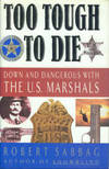 Too Tough to Die: Down and Dangerous with the U.S. Marshals