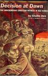 DECISION AT DAWN: THE UNDERGROUND CHRISTIAN WITNESS IN RED KOREA