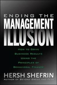 Ending the Management Illusion: How to Drive Business Results Using the Principles of Behavioral...