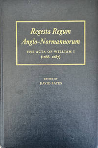 Regesta Regum Anglo-Normannorum: The Acta of William I (1066-1087)