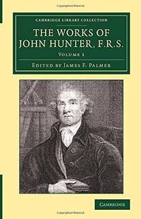 The Works of John Hunter, F.R.S.: With Notes