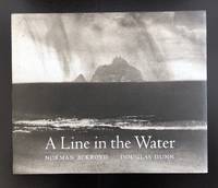 A Line In The Water : The Limited Edition Signed By The Author And Illustrator With A Signed Etching &#039;McDara&#039;s Church&#039; Loosely Inserted. by Dunn, Douglas & Ackroyd, Norman (Illus.) - 2009