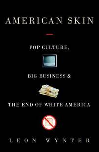 American Skin : Pop Culture, Big Business, and the End of White America