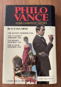 Philo Vance : Four Complete Novels (The Benson Murder Case / The &quot;Canary&quot; Murder Case / The Bishop Murder Case / The Scarab Murder Case) by S. S. Van Dine - 1984-03-21