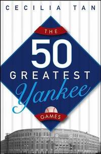 The 50 Greatest Yankee Games by Mergent Inc. Staff; Cecilia Tan - 2005