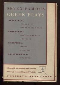 SEVEN FAMOUS GREEK PLAYS by Oates, Whitney J., and Eugene O&#39;Neill, Jr., editors - 1950