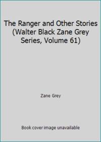 The Ranger and Other Stories (Walter Black Zane Grey Series, Volume 61) by Zane Grey - 1960