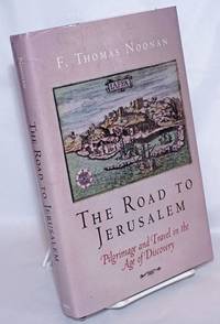 The Road to Jerusalem: Pilgrimage and Travel in the Age of Discovery