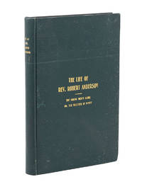 The Life of Rev. Robert Anderson; Born the 22nd Day of February, in the Year of Our Lord 1819. and Joined the Methodist Episcopal Church in 1839. This Book Shall Be Called The Young Man&#039;s Guide or The Brother In White by ANDERSON, REVEREND ROBERT - 1900