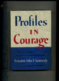 Profiles in Courage : Decisive Moments in the Lives of Celebrated Americans: Senator John F....