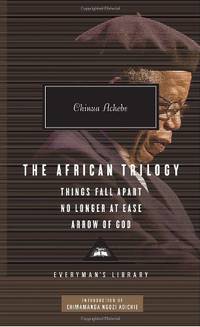 The African Trilogy: Things Fall Apart, No Longer at Ease, and Arrow of God; Introduction by Chimamanda Ngozi Adichie (Everyman&#039;s Library Contemporary Classics) by Achebe, Chinua