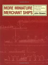 MORE MINIATURE MERCHANT SHIPS: The New Guide to Waterline Ship Modelling at 1/1200 Scale Complete...