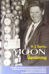 R.J.Harris's Moon Gardening: The ABC of the Cornish Head Gardener's Moon-managed...