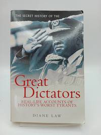 The Secret History of the Great Dictators (Real-life Accounts of History's Worst Tyrants)