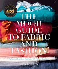 The Mood Guide to Fabric and Fashion: The Essential Guide from the World's Most Famous Fabric...