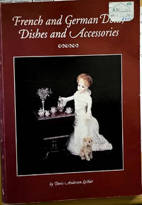 French and German Dolls, Dishes and Accessories