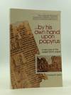 BY HIS OWN HAND UPON PAPYRUS: A New Look at the Joseph Smith Papyri