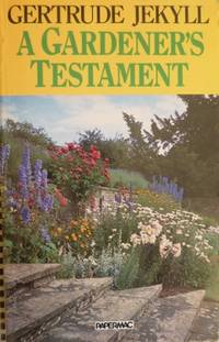 A Gardener's Testament : a selection of articles and notes by Gertude Jekyll.
